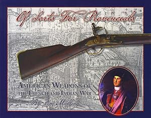 Of Sorts For Provincials: American Weapons of the French and Indian War