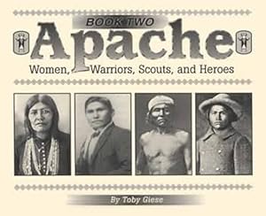 Apache Book Two: Women, Warriors, Scouts, and Heroes