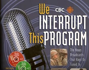 We Interrupt This Program - The CBC , Canadian Broadcasts That Kept Us Tuned In - includes 2 New ...