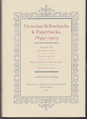 Victorian Yellowbacks & Paperbacks, 1849-1905. Volume VII: F.V. White & Co., Cassell & Co., Willi...