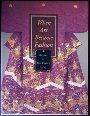 When Art Became Fashion: Kosode in Edo-Period Japan