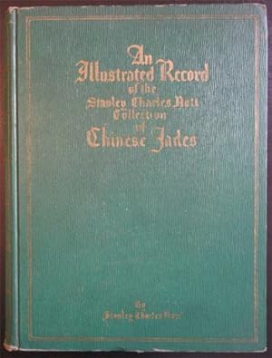 Chinese Jades in the Stanley Charles Nott Collection, Being an Illustrated Descriptive Record: Ex...