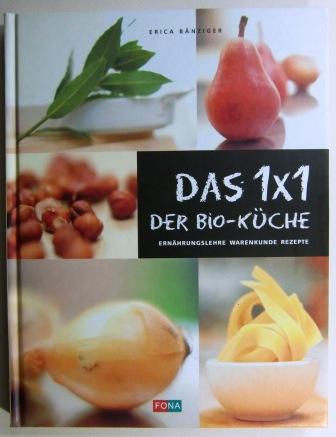 Das 1x1 der Bio-Küche: Ernährungslehre - Warenkunde - Rezepte