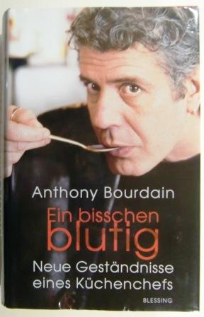 Ein bisschen blutig. Neue Geständnisse eines Küchenchefs - Bourdain, Anthony.