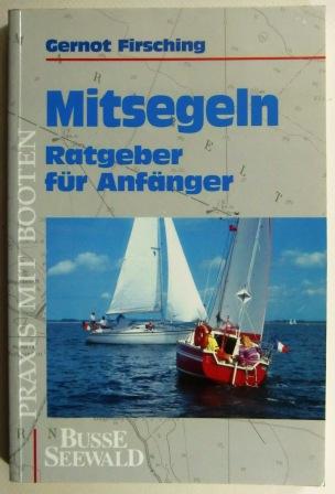 Mitsegeln. Ratgeber für Anfänger. Praxis mit Booten. - Firsching, Gernot.