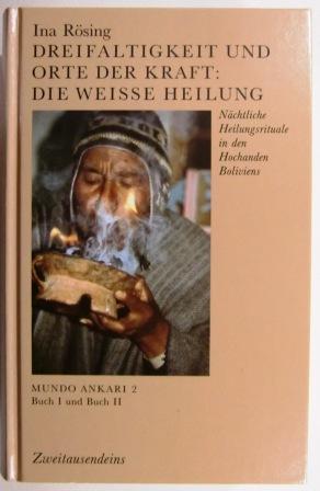 Dreifaltigkeit und Orte der Kraft: Die Weisse Heilung: Nächtliche Heilungsrituale in den Hochanden Boliviens (Ulmer Kulturanthropologische Schriften)