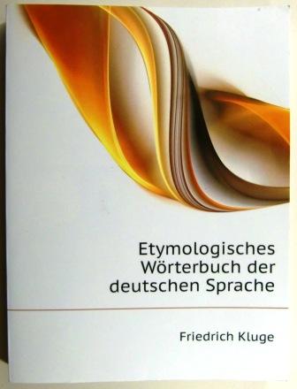 Etymologisches Wörterbuch der deutschen Sprache. Reprint. - Kluge, Friedrich.