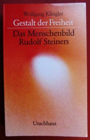 Gestalt der Freiheit. Das Menschenbild Rudolf Steiners.