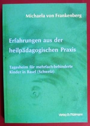 Erfahrungen aus der heilpädagogischen Praxis. Tagesheim für mehrfach-behinderte Kinder in Basel.