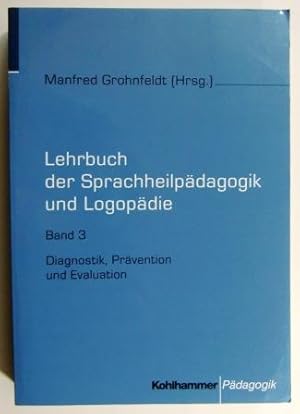 Lehrbuch der Sprachheilpädagogik und Logopädie Band 3. Diagnostik, Prävention und Evaluation.
