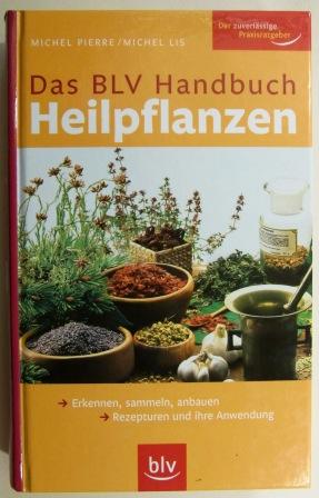 BLV Handbuch Heilpflanzen. Erkennen, sammeln, anbauen Rezepturen und ihre Anwendung.