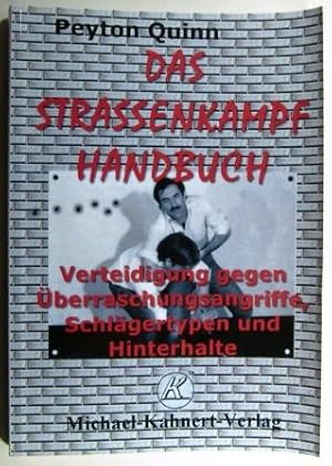 Das Strassenkampfhandbuch. Verteidigung gegen Überraschungsangriffe, Schlägertypen und Hinterhalte.