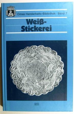 Weiß-Stickerei. Omas Handarbeits-Bibliothek Band 7. Mit Musterbögen.