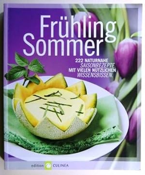 Frühling - Sommer. 222 Naturnahe Saisonrezepte mit vielen nützlichen Wissensbissen.