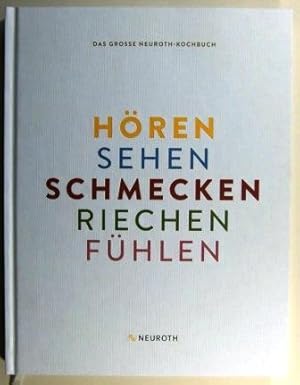 Das grosse Neuroth-Kochbuch. Hören Sehen Schmecken Riechen Fühlen.