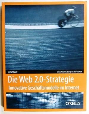 Die Web 2.0-Strategie. Innovative Geschäftsmodelle im Internet.