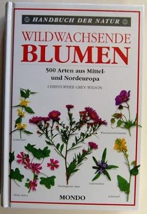 Wildwachsende Blumen. 500 Arten aus Mittel- und Nordeuropa Handbuch der Natur