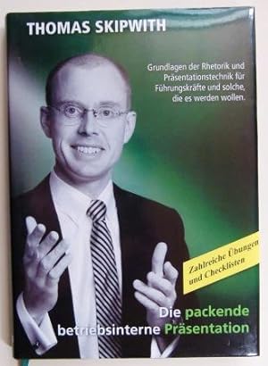 Die packende betriebsinterne Präsentation. Grundlagen der Rhetorik und Präsentationstechnik für F...