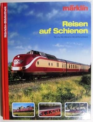 Reisen auf Schienen für die H0-Märklin-Modelleisenbahn. Märklin Bibliothek.