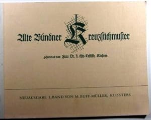 Alte Bündner Kreuzstichmuster gesammelt von Frau Dr. J. Hitz-Caftlisch Neuausgabe 1. Band