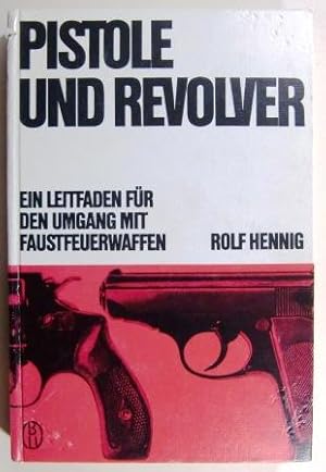 Pistole und Revolver. Ein Leitfaden für den Umgang mit Faustfeuerwaffen.