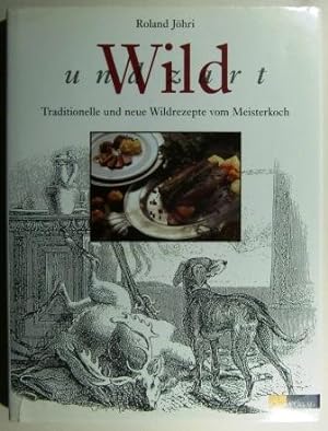 Wild und zart. Traditionelle und neue Wildrezepte vom Meisterkoch.