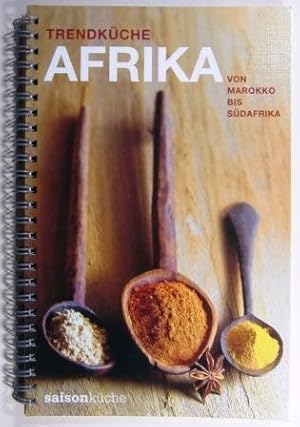 Trendküche Afrika. Von Marokko bis Südafrika.