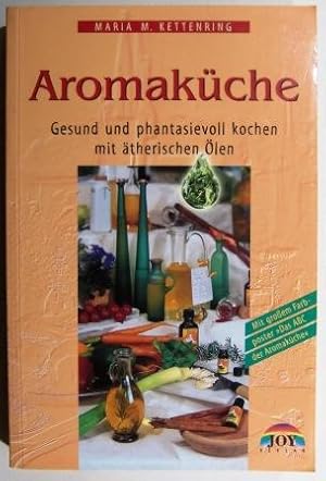 Die Aromaküche. Gesund und phantasievoll kochen mit ätherischen Ölen. OHNE POSTER.