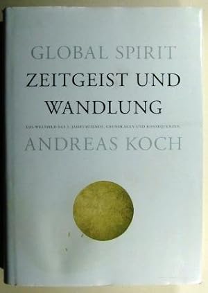 Global Spirit. Zeitgeist und Wandlung. Das Weltbild des dritten Jahrtausends. Grundlagen, Konsequ...