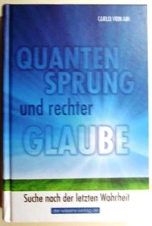 Quantensprung und rechter Glaube. Suche nach der letzten Wahrheit.