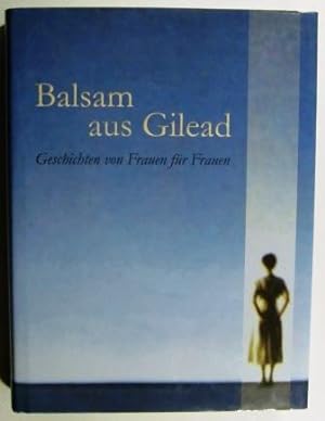 Balsam aus Gilead. Geschichten von Frauen für Frauen.