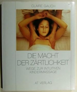 Die Macht der Zärtlichkeit. Wege zur intuitiven Kindermassage. Mit Poster.