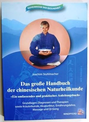 Das große Handbuch der chinesischen Naturheilkunde. Ein umfassendes und praktisches Anleitungsbuch.