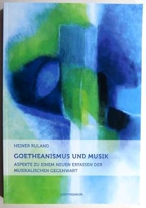 Goetheanismus und Musik. Aspekte zu einem neuen Erfassen der musikalischen Gegenwart.