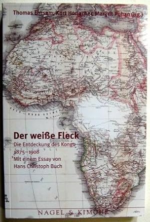 Der weiße Fleck. Die Entdeckung des Kongo 1875-1908. Der weisse Fleck.