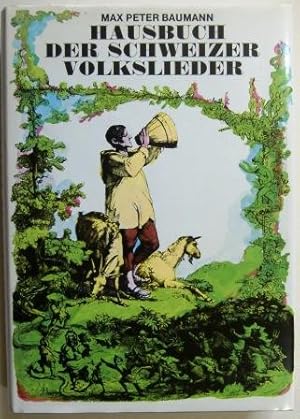 Hausbuch der Schweizer Volkslieder. Mit einem geschichtlichen Überblick zu Volkslied und Volksmusik.