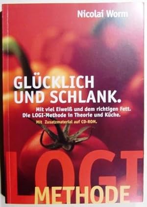 Glücklich und schlank. Mit viel Eiweiß und dem richtigen Fett. Die LOGI-Methode in Theorie und Kü...