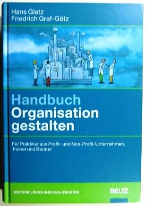 Handbuch Organisation gestalten. Für Praktiker aus Profit- und Non-Profit-Unternehmen, Trainer un...