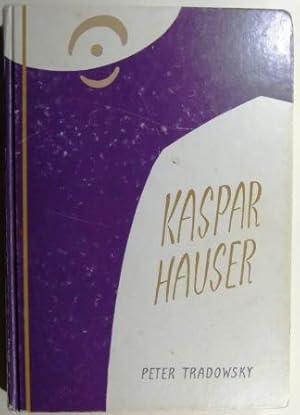 Kaspar Hauser oder Das Ringen um den Geist. Ein Beitrag zum Verständnis des 19. und 20. Jahrhunde...