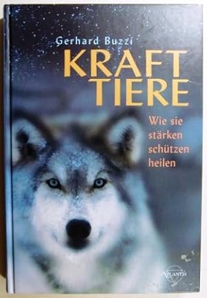 Krafttiere. Wie sie stärken, schützen, heilen.