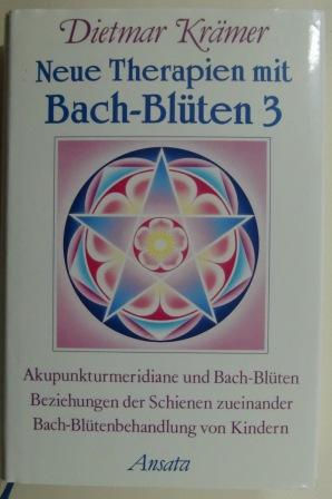 Neue Therapien mit Bach-Blüten 3. Akupunkturmeridiane und Bach-Blüten.