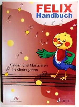 Felix Handbuch. Singen und Musizieren im Kindergarten.