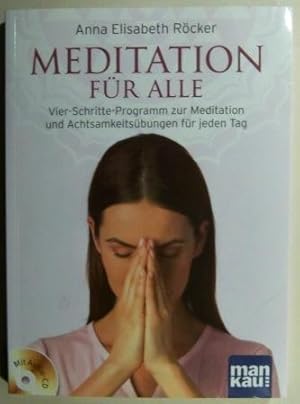 Meditation für alle. Vier-Schritte-Programm zur Meditation und Achtsamkeitsübungen für jeden Tag....