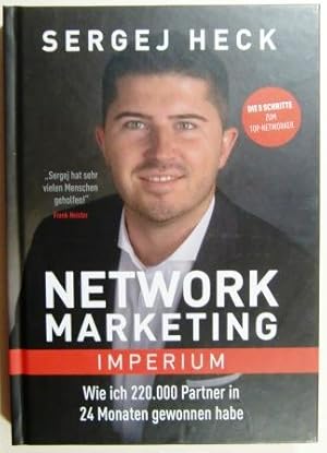 Network Marketing Imperium. Wie ich 220.000 Partner in 24 Monaten gewonnen habe.