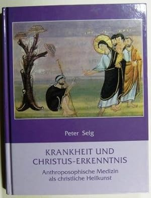 Krankheit und Christus-Erkenntnis. Anthroposophische Medizin als christliche Heilkunst.