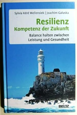 Resilienz. Kompetenz der Zukunft. Balance halten zwischen Leistung und Gesundheit.