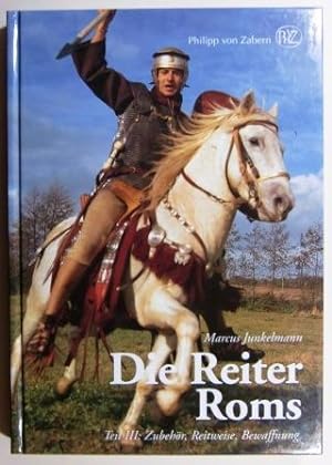 Die Reiter Roms Teil III: Zubehör, Reitweise, Bewaffnung. Kulturgeschichte der Antiken Welt 53.