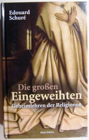 Die großen Eingeweihten. Geheimlehren der Religionen.