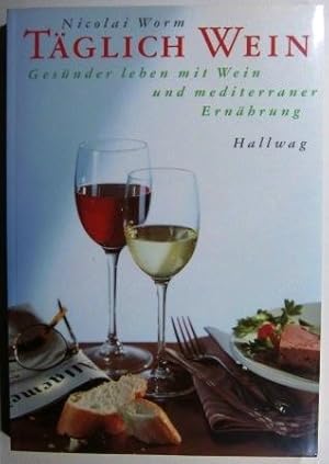 Täglich Wein. Gesünder leben mit Wein und mediterraner Ernährung.