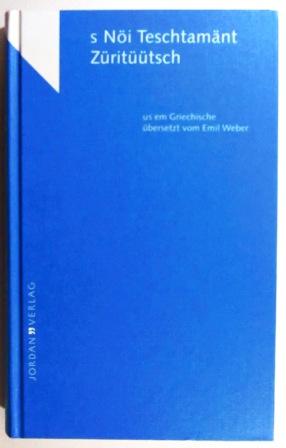 S Nöi Teschtamänt Züritüütsch. us em Griechische übersetzt vom Emil Weber.